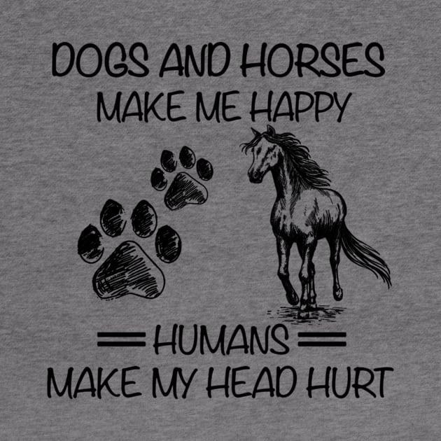 Dogs And Horses Make Me Happy Humans Make My Head Hurt by WoowyStore